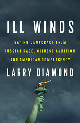 Ill Winds: Saving Democracy from Russian Rage Chinese Ambition