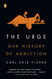 Urge: Our History of Addiction