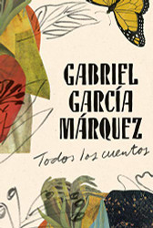 Gabriel Garcia M?írquez: Todos los cuentos / All the Stories - Spanish