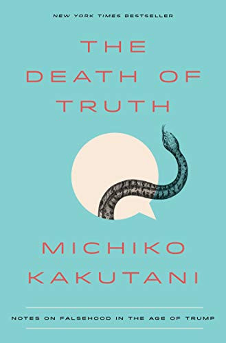 Death of Truth: Notes on Falsehood in the Age of Trump