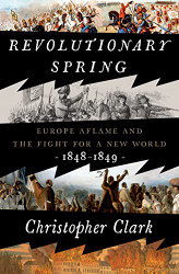 Revolutionary Spring: Europe Aflame and the Fight for a New World