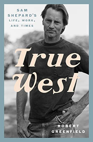 True West: Sam Shepard's Life Work and Times