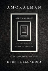 AMORALMAN: A True Story and Other Lies