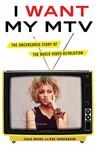 I Want My MTV: The Uncensored Story of the Music Video Revolution