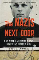 Nazis Next Door: How America Became a Safe Haven for Hitler's Men