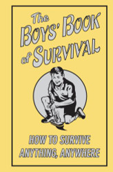 Boys' Book Of Survival (How To Survive Anything Anywhere)