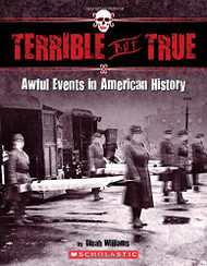 Terrible But True: Awful Events in American History: Awful Events