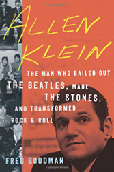 Allen Klein: The Man Who Bailed Out the Beatles Made the Stones