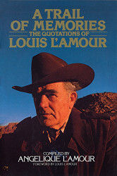 Trail of Memories: The Quotations Of Louis L'Amour