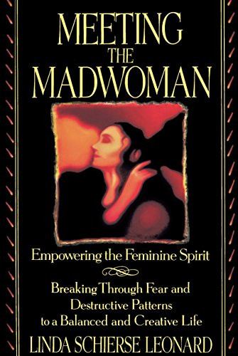 Meeting the Madwoman: Empowering the Feminine Spirit