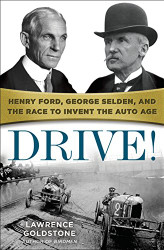 Drive! Henry Ford George Selden and the Race to Invent the Auto