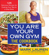 You Are Your Own Gym: The Cookbook: 125 Delicious Recipes for Cooking