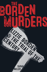 Borden Murders: Lizzie Borden and the Trial of the Century