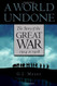 World Undone: The Story of the Great War 1914 to 1918