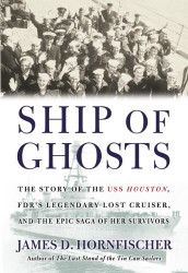 Ship of Ghosts: The Story of the USS Houston FDR's Legendary Lost