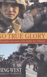 No True Glory: A Frontline Account of the Battle for Fallujah