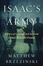 Isaac's Army: A Story of Courage and Survival in Nazi-Occupied Poland