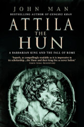 Attila The Hun: A Barbarian King and the Fall of Rome