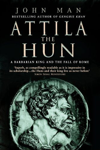 Attila The Hun: A Barbarian King and the Fall of Rome
