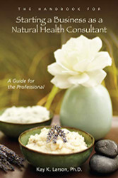 Handbook for Starting a Business as a Natural Health Consultant