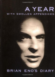 Year With Swollen Appendices: Brian Eno's Diary