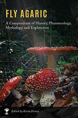 Fly Agaric: A Compendium of History Pharmacology Mythology