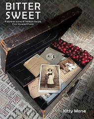 Bitter Sweet: A Wartime Journal and Heirloom Recipes from Occupied