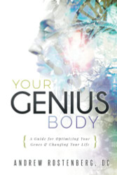 YOUR GENIUS BODY: A Guide for Optimizing Your Genes & Changing Your
