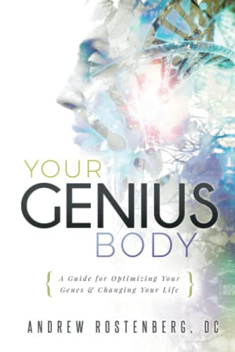 YOUR GENIUS BODY: A Guide for Optimizing Your Genes & Changing Your