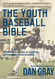Youth Baseball Bible: The Definitive Guide to Coaching and Enjoying