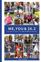 Me You & 26.2: Coach Denise's Guide to get YOU TO YOUR First Marathon