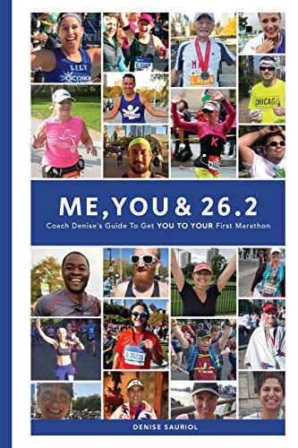 Me You & 26.2: Coach Denise's Guide to get YOU TO YOUR First Marathon