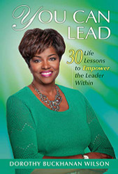 You Can Lead: 30 Life Lessons to Empower the Leader Within