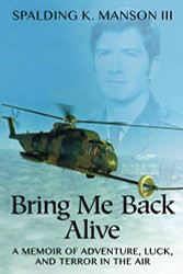 Bring Me Back Alive: A Memoir of Adventure Luck and Terror