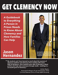 Get Clemency Now: A Guidebook to Everything A Person in Prison Needs