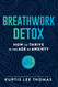 Breathwork Detox: How to Thrive in the Age of Anxiety