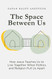 Space Between Us: How Jesus Teaches Us to Live Together When