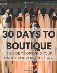 30 Days To Boutique: A 30 Day Guide to Starting Your Online Boutique