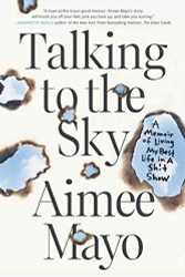 Talking to the Sky: A Memoir of Living My Best Life in A Sh!t Show