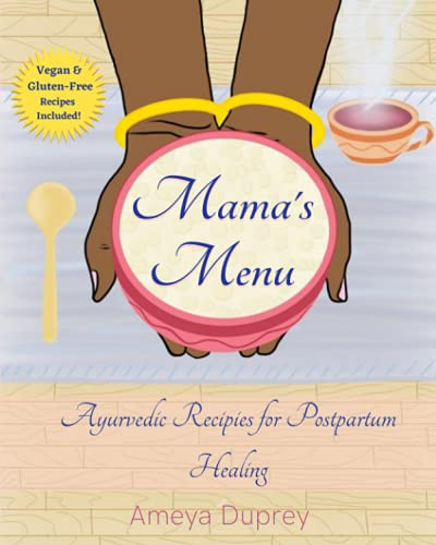 Mama's Menu: Ayurvedic Recipes for Postpartum Healing