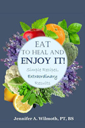 Eat to Heal and Enjoy It! Simple Recipes Extraordinary Results