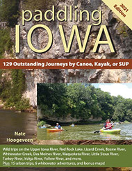 Paddling Iowa: 129 Outstanding Journeys by Canoe Kayak or SUP