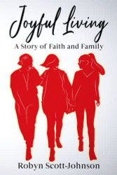 Joyful Living A Story of Faith and Family