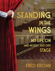 Standing in the Wings: My Life On (and Mostly Just Off) Stage