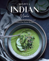 Mindful Indian Meals: 65+ Globally-Inspired Paleo and Gluten-Free