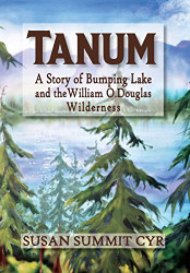 Tanum: A Story of Bumping Lake and the William O. Douglas Wilderness