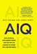 AIQ: How artificial intelligence works and how we can harness its