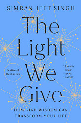 Light We Give: How Sikh Wisdom Can Transform Your Life