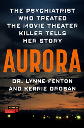 Aurora: The Psychiatrist Who Treated the Movie Theater Killer Tells