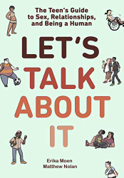 Let's Talk About It: The Teen's Guide to Sex Relationships and Being